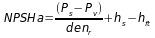NPSHa = (Ps-Pv)/denR + hs - hft